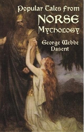 Popular Tales from Norse Mythology by Sir George Webbe Dasent 9780486418124