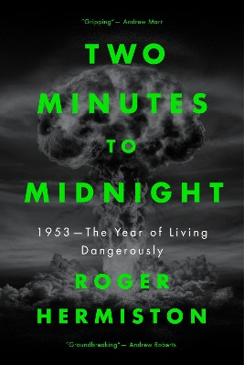 Two Minutes to Midnight: 1953 - The Year of Living Dangerously by Roger Hermiston 9781785906541 [USED COPY]