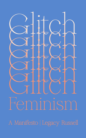 Glitch Feminism: A Manifesto by Legacy Russell 9781786632661 [USED COPY]