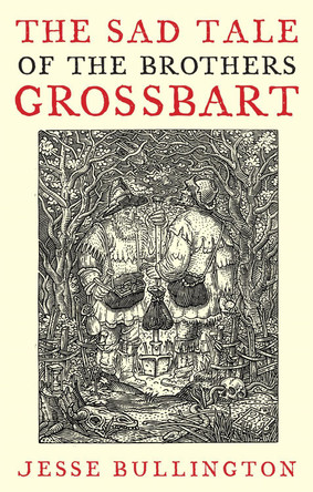 The Sad Tale Of The Brothers Grossbart by Jesse Bullington 9781841497839 [USED COPY]