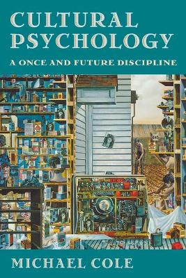 Cultural Psychology: A Once and Future Discipline by Michael Cole 9780674179561