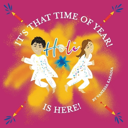 It's That Time of Year! Holi is Here!: A simple guide to the rituals of Holi by Vanessa Kapadia 9780645487664