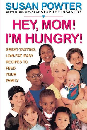 Hey Mom! I'm Hungry!: Great-Tasting, Low-Fat, Easy Recipes to Feed Your Family by Susan Powter 9780684833910
