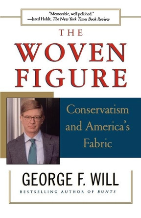 The Woven Figure: Conservatism and America's Fabric by George F. Will 9780684848204