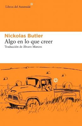 Algo En Lo Que Creer by Nickolas Butler