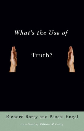 What's the Use of Truth? by Richard Rorty 9780231140157