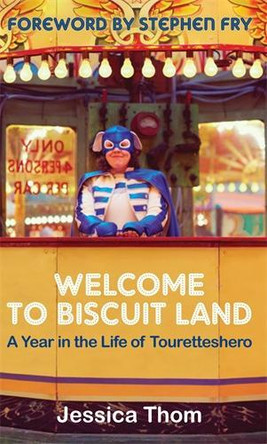 Welcome to Biscuit Land: A Year in the Life of Touretteshero by Jessica Thom 9780285641273