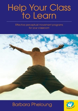Help Your Class to Learn: Effective Perceptual Movement Programs for Your Classroom by Barbara Pheloung 9780646330969