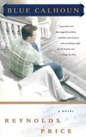 Blue Calhoun: A Novel by Reynolds Price 9780684867823