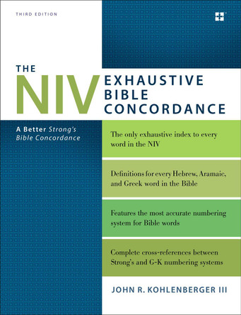 The NIV Exhaustive Bible Concordance, Third Edition: A Better Strong's Bible Concordance by John R. Kohlenberger