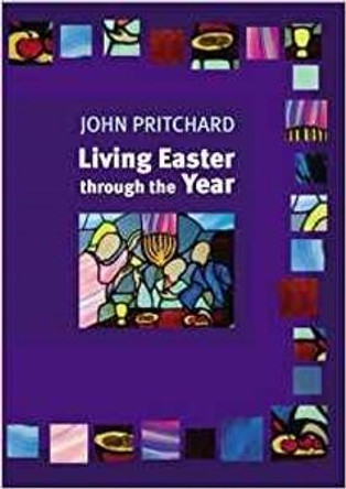 Living Easter Through the Year by John M. Pritchard