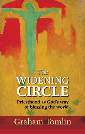 The Widening Circle: Priesthood as God's Way of Blessing the World by Graham Tomlin