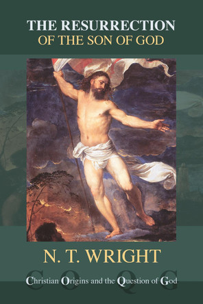 The Resurrection of the Son of God by N. T. Wright