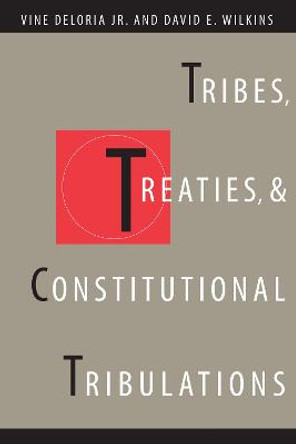 Tribes, Treaties, and Constitutional Tribulations by Vine Deloria