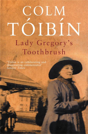 Lady Gregory's Toothbrush by Colm Toibin