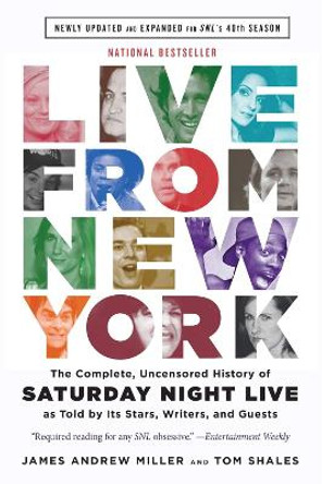 Live From New York: The Complete, Uncensored History of Saturday Night Live as Told by Its Stars, Writers, and Guests by Tom Shales