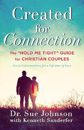 Created for Connection: The &quot;Hold Me Tight&quot; Guide for Christian Couples by Sue Johnson