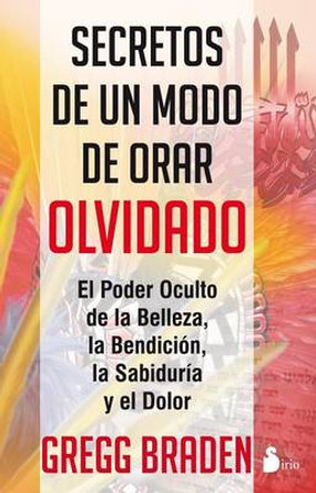 Secretos de un Modo de Orar Olvidado by Gregg Braden