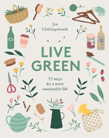 Live Green: 52 steps for a more sustainable life by Jen Chillingsworth 9781787133198 [USED COPY]