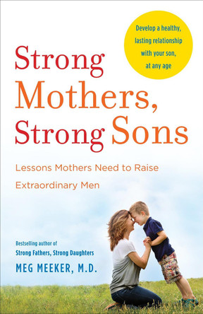 Strong Mothers, Strong Sons by Meg Meeker M.D.