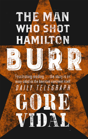 Burr: The Man Who Shot Hamilton by Gore Vidal