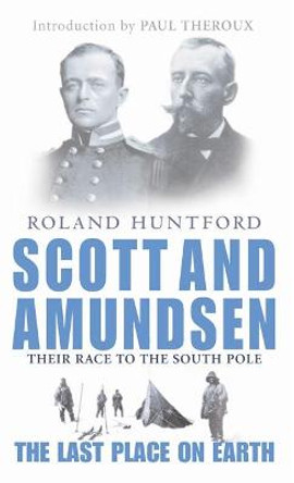 Scott And Amundsen: The Last Place on Earth by Roland Huntford