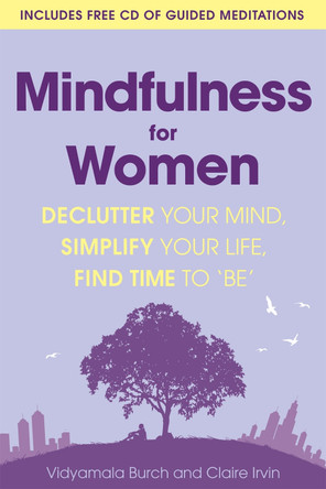 Mindfulness for Women: Declutter your mind, simplify your life, find time to 'be' by Vidyamala Burch