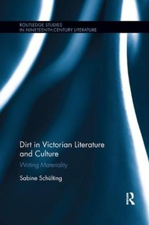 Dirt in Victorian Literature and Culture: Writing Materiality by Sabine Schulting