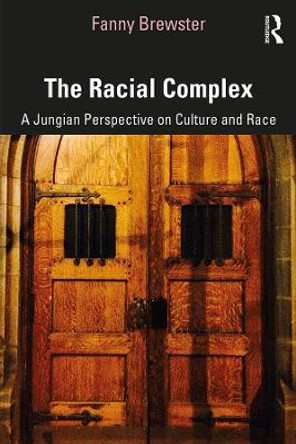 The Racial Complex: A Jungian Perspective on Culture and Race by Fanny Brewster