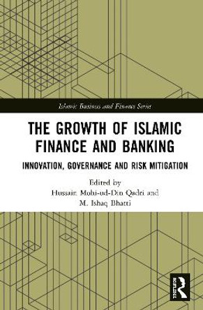 The Growth of Islamic Finance and Banking: Innovation, Governance and Risk Mitigation by Hussain Mohi-ud-Din Qadri
