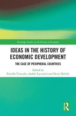 Ideas in the History of Economic Development: The Case of Peripheral Countries by Estrella Trincado