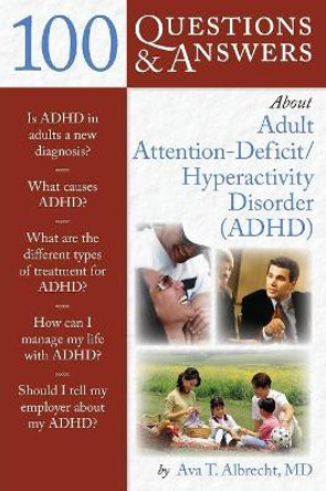 100 Questions  &  Answers About Adult ADHD by Ava T. Albrecht 9780763754495