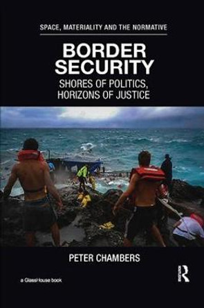 Border Security: Shores of Politics, Horizons of Justice by Peter Chambers