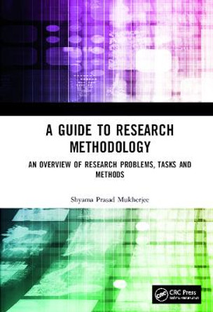 A Guide to Research Methodology: An Overview of Research Problems, Tasks and Methods by Shyama Prasad Mukherjee