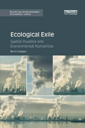 Ecological Exile: Spatial Injustice and Environmental Humanities by Derek Gladwin