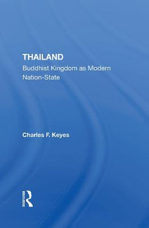 Thailand: Buddhist Kingdom As Modern Nation State by Charles F Keyes