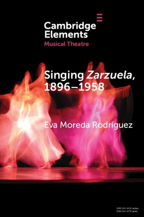 Singing zarzuela, 1869–1958: Approaching Portamento and Musical Expression through Historical Recordings by Eva Moreda Rodríguez 9781009419246