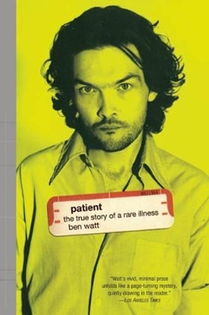 Patient: the True Story of a Rare Illness by Ben Watt 9780802135834