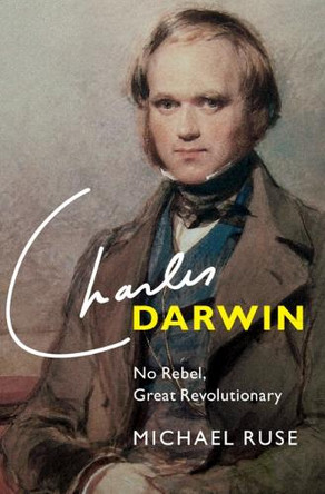 Charles Darwin: No Rebel, Great Revolutionary by Michael Ruse 9781009438940