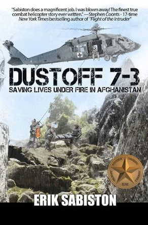 Dustoff 7-3: Saving Lives Under Fire in Afghanistan by Erik Sabiston 9780989798365