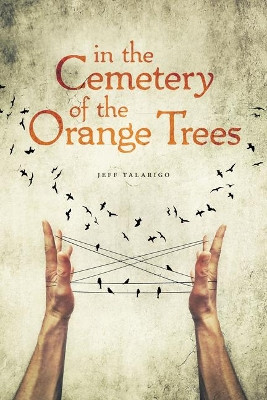 In the Cemetery of the Orange Trees by Jeff Talarigo 9780997745542