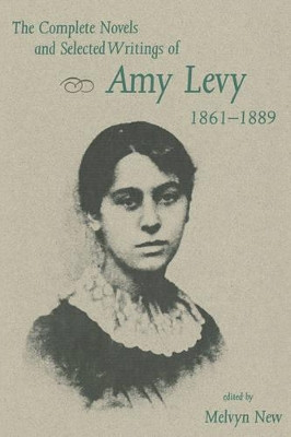 The Complete Novels and Selected Writings of Amy Levy, 1861-89 by Amy Levy 9780813012001
