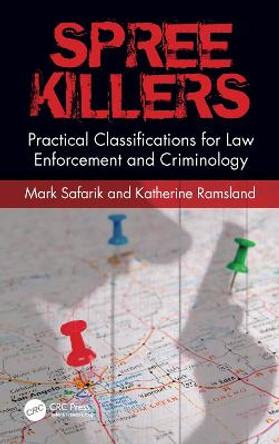 Spree Killers: Practical Classifications for Law Enforcement and Criminology by Mark Safarik