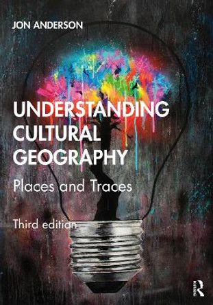 Understanding Cultural Geography: Places and traces by Jon Anderson