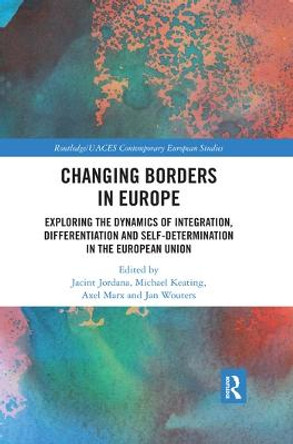 Changing Borders in Europe: Exploring the Dynamics of Integration, Differentiation and Self-Determination in the European Union by Jacint Jordana