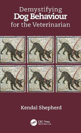 Demystifying Dog Behaviour for the Veterinarian by Kendal Shepherd