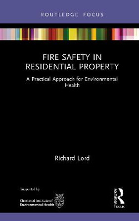 Fire Safety in Residential Property: A Practical Approach for Environmental Health by Richard Lord