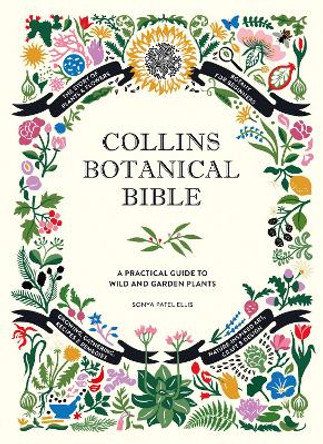 Collins Botanical Bible: A Practical Guide to Wild and Garden Plants by Sonya Patel Ellis