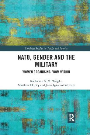 NATO, Gender and the Military: Women Organising from Within by Katharine Wright