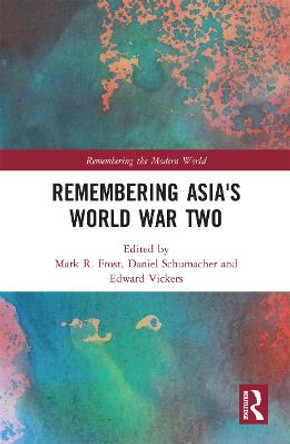 Remembering Asia's World War Two by Mark R. Frost